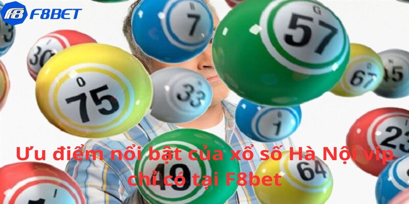 Ưu điểm nổi bật của xổ số Hà Nội vip chỉ có tại F8BET