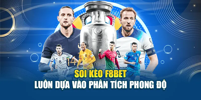 Soi kèo F8BET luôn dựa vào phân tích phong độ
